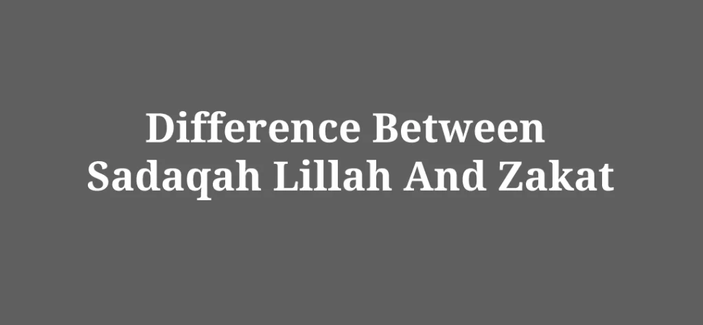 difference between sadaqah lillah and zakat