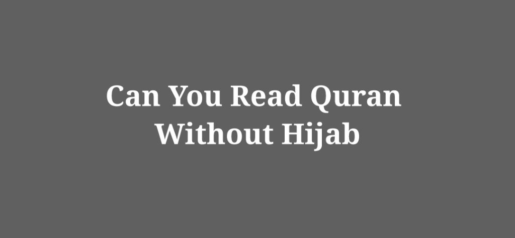 Can You Read Quran Without Hijab