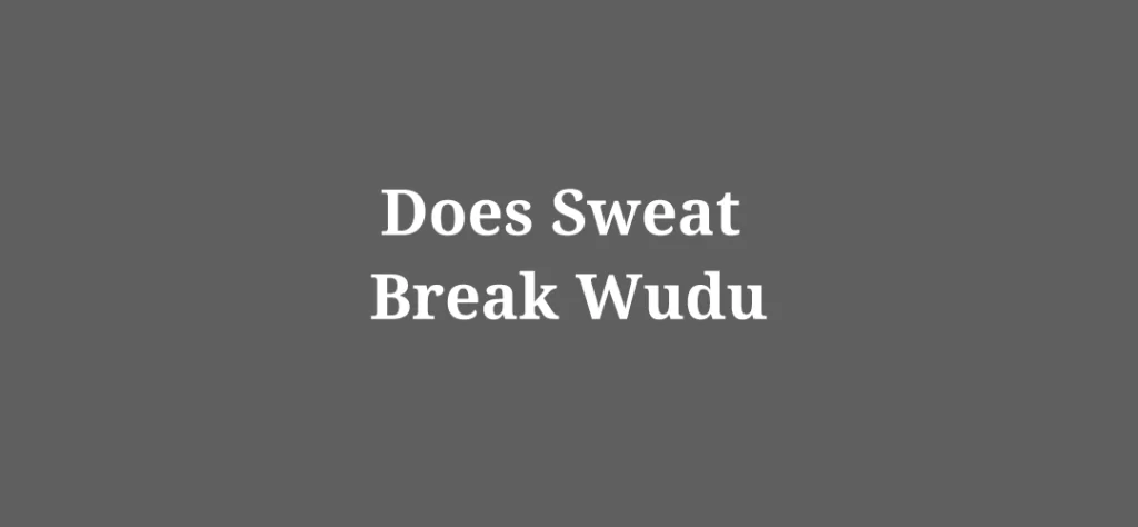 Does Sweat Break Wudu