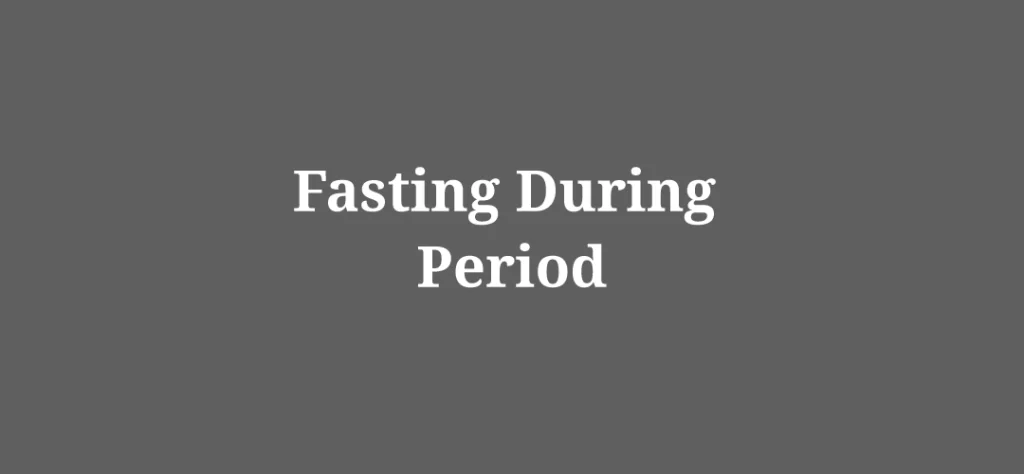 Fasting During Period Intermittent fasting during period