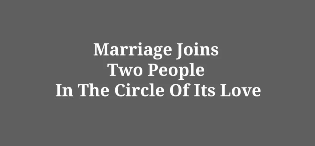marriage joins two people in the circle of its love