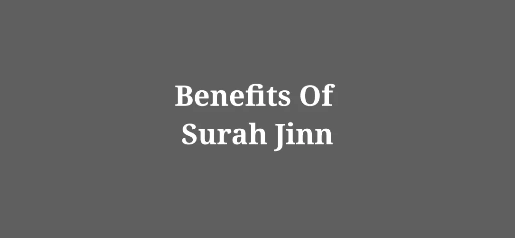 Top 14 Benefits Of Surah Jinn