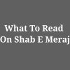 What To Read On Shab E Meraj