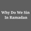 Why Do We Sin In Ramadan