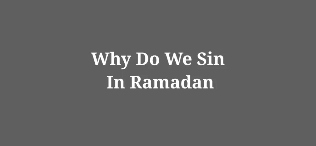 Why Do We Sin In Ramadan